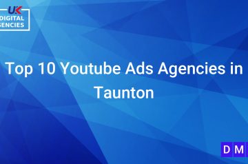 Top 10 Youtube Ads Agencies in Taunton