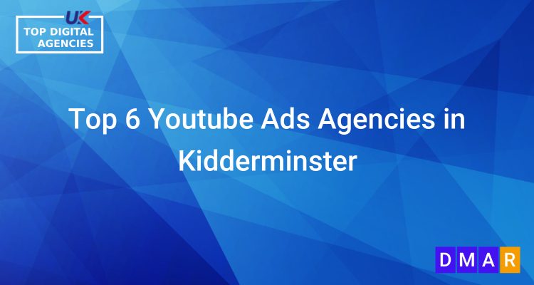 Top 6 Youtube Ads Agencies in Kidderminster