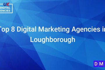 Top 8 Digital Marketing Agencies in Loughborough